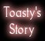 Toasty's Story